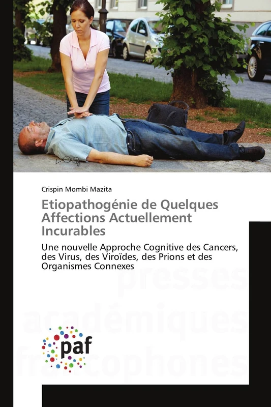 Etiopathogénie de Quelques Affections Actuellement Incurables: Une nouvelle Approche Cognitive des Cancers, des Virus, des Viroïdes, des Prions et des Organismes Connexes - Image 1