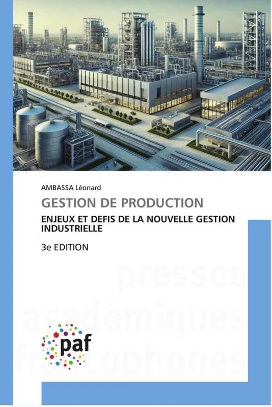 Gestion de Production: ENJEUX ET DEFIS DE LA NOUVELLE GESTION INDUSTRIELLE 3e EDITION