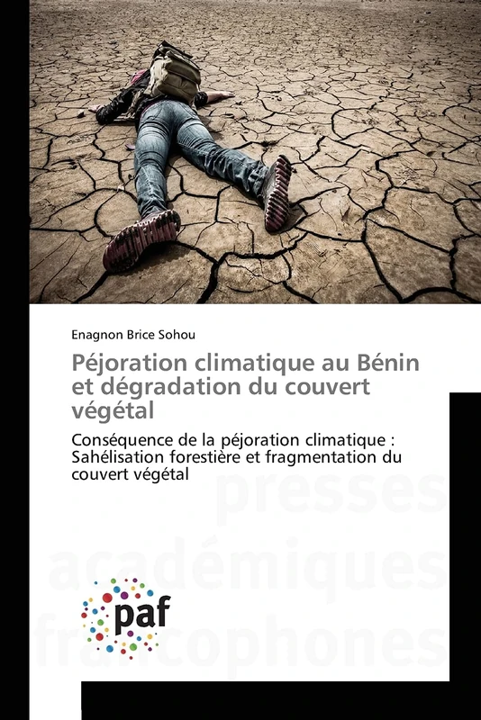 Péjoration climatique au Bénin et dégradation du couvert végétal: Conséquence de la péjoration climatique : Sahélisation forestière et fragmentation du couvert végétal