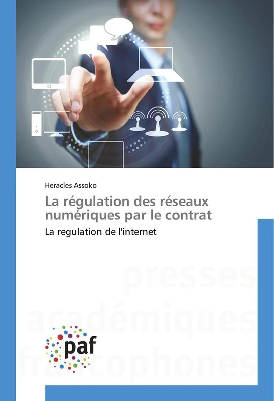 La régulation des réseaux numériques par le contrat: La regulation de l'internet