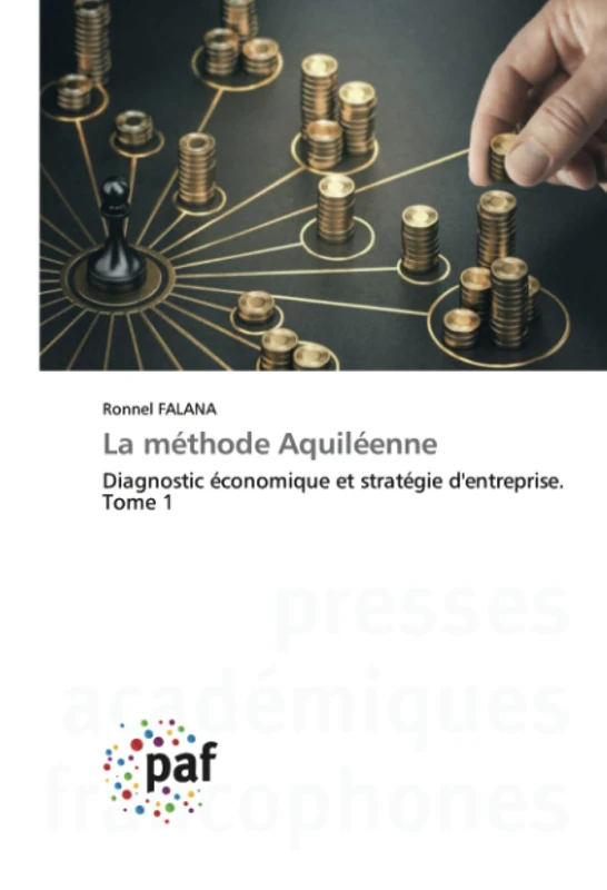 La méthode Aquiléenne: Diagnostic économique et stratégie d'entreprise. Tome 1