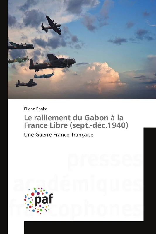 Le ralliement du Gabon à la France Libre (sept.-déc.1940): Une Guerre Franco-française