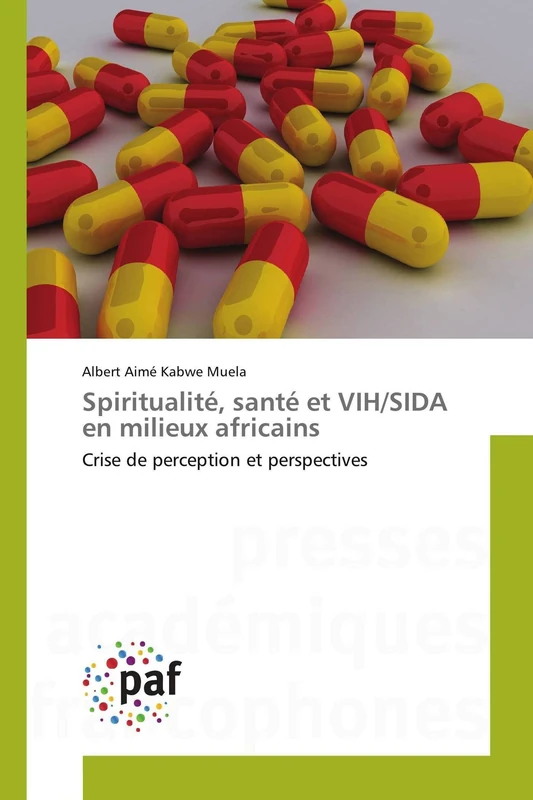 Spiritualité, santé et VIH/SIDA en milieux africains: Crise de perception et perspectives (Omn.Pres.Franc.)