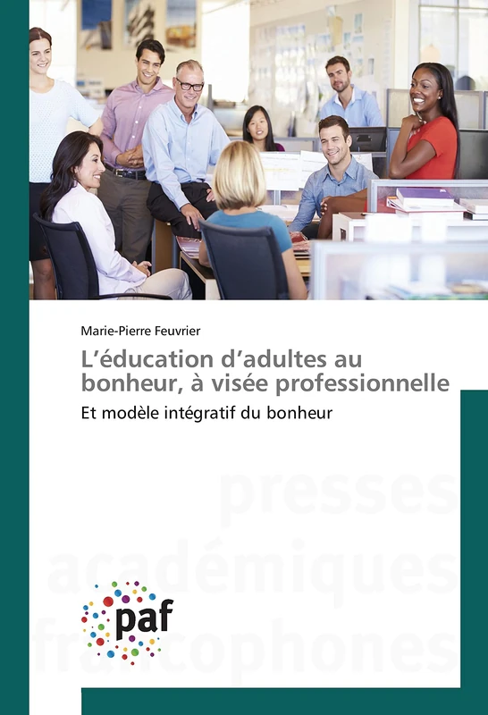 L’éducation d’adultes au bonheur, à visée professionnelle: Et modèle intégratif du bonheur