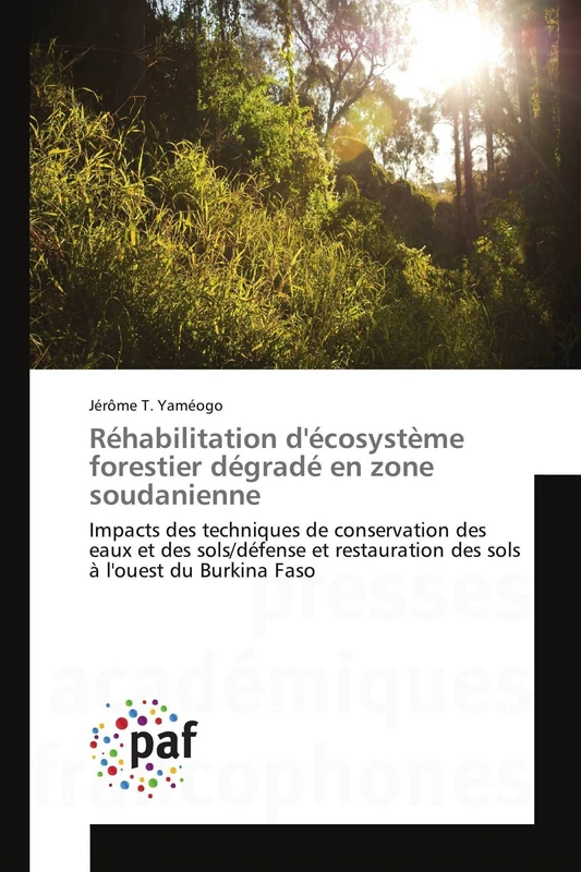 Réhabilitation d'écosystème forestier dégradé en zone soudanienne: Impacts des techniques de conservation des eaux et des sols/défense et restauration des sols à l'ouest du Burkina Faso