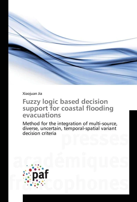 Fuzzy logic based decision support for coastal flooding evacuations: Method for the integration of multi-source, diverse, uncertain, temporal-spatial variant decision criteria