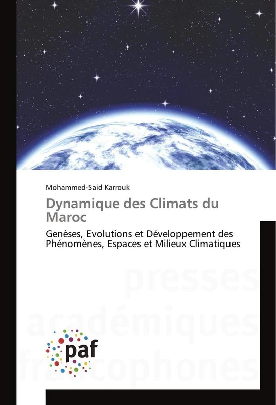 Dynamique des Climats du Maroc: Genèses, Evolutions et Développement des Phénomènes, Espaces et Milieux Climatiques