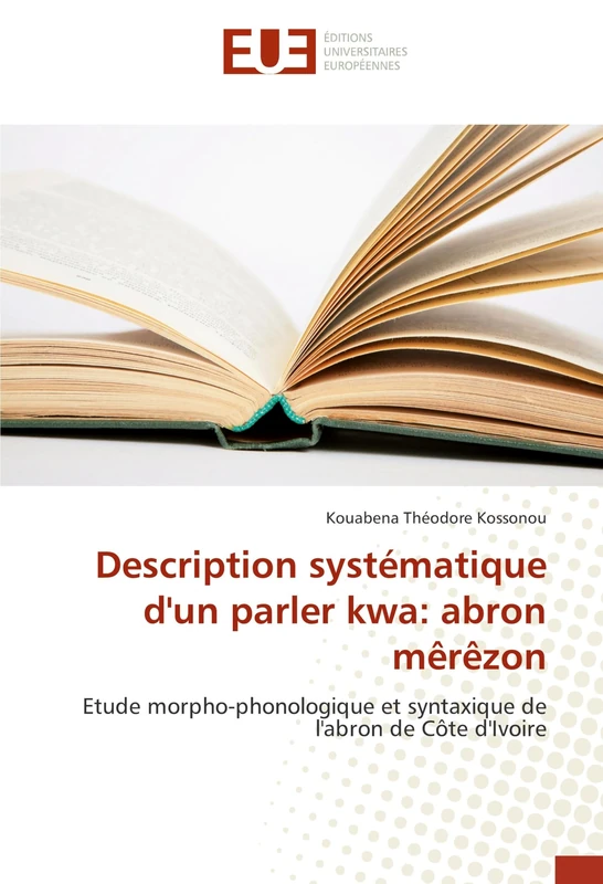Description systématique d'un parler kwa: abron mêrêzon: Etude morpho-phonologique et syntaxique de l'abron de Côte d'Ivoire (Omn.Univ.Europ.)