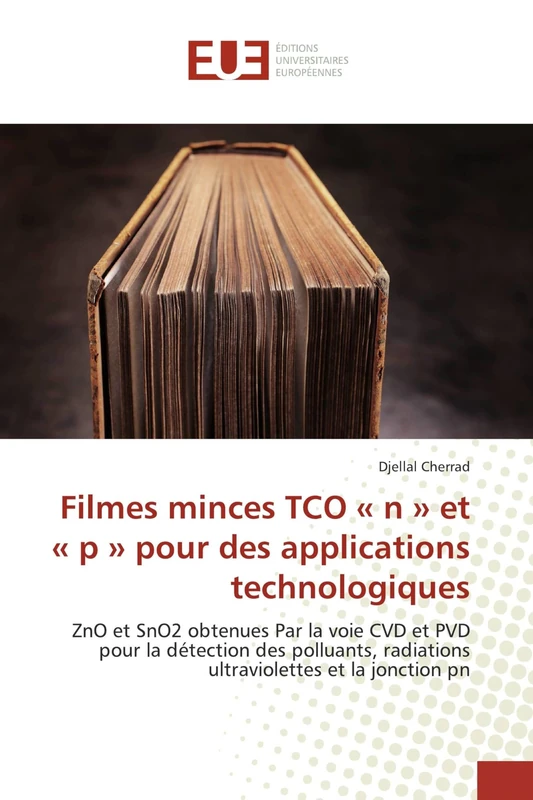 Filmes minces TCO « n » et « p » pour des applications technologiques: ZnO et SnO2 obtenues Par la voie CVD et PVD pour la détection des polluants, radiations ultraviolettes et la jonction pn