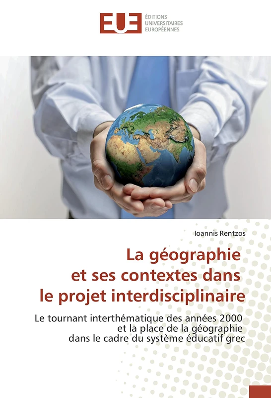 La géographie et ses contextes dans le projet interdisciplinaire: Le tournant interthématique des années 2000 et la place de la géographie dans le cadre du système éducatif grec (Omn.Univ.Europ.)