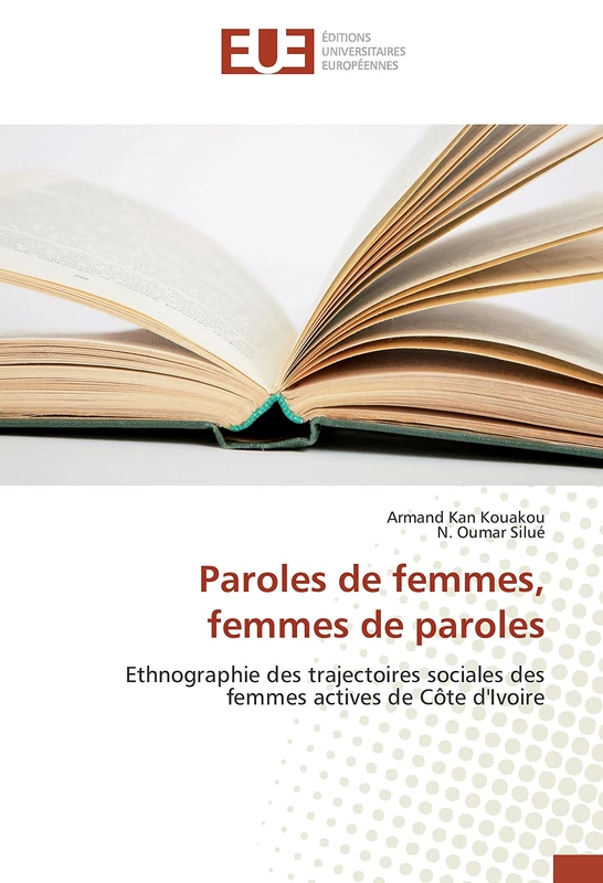 Paroles de femmes, femmes de paroles: Ethnographie des trajectoires sociales des femmes actives de Côte d'Ivoire
