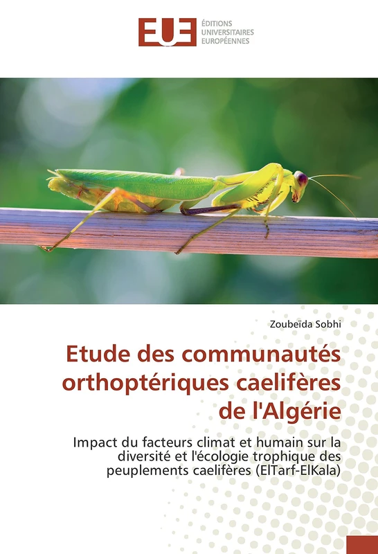 Etude des communautés orthoptériques caelifères de l'Algérie: Impact du facteurs climat et humain sur la diversité et l'écologie trophique des peuplements caelifères (ElTarf-ElKala) (Omn.Univ.Europ.)