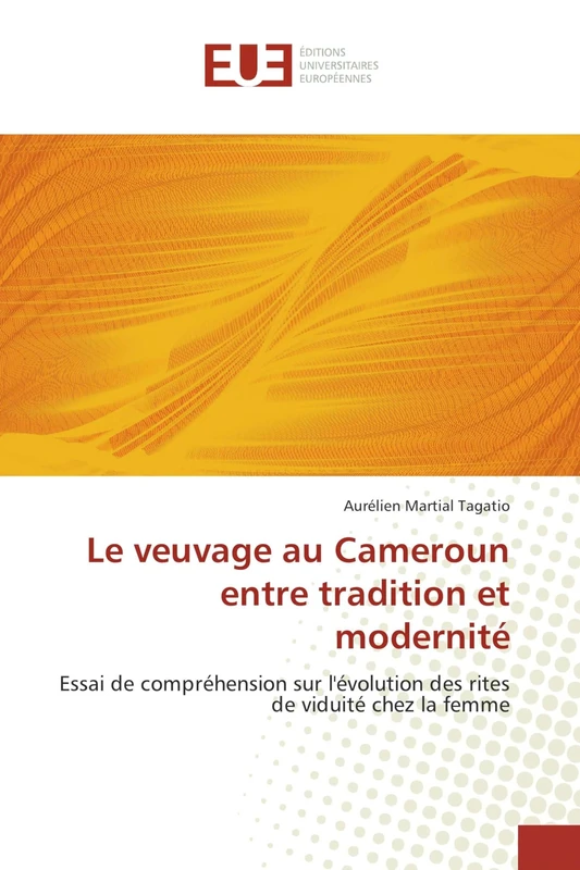 Le veuvage au Cameroun entre tradition et modernité: Essai de compréhension sur l'évolution des rites de viduité chez la femme (Omn.Univ.Europ.)