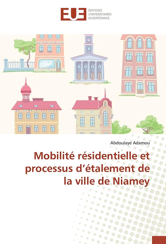 Mobilité résidentielle et processus d’étalement de la ville de Niamey (Omn.Univ.Europ.)