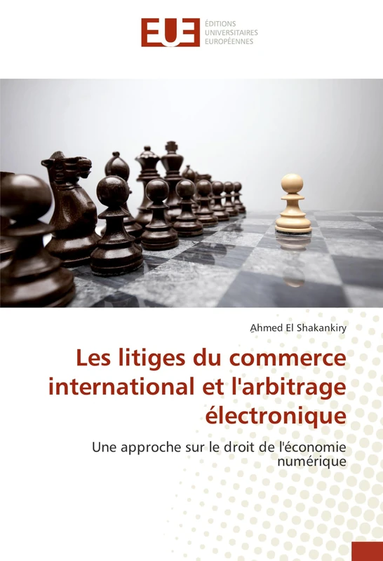 Les litiges du commerce international et l'arbitrage électronique: Une approche sur le droit de l'économie numérique (Omn.Univ.Europ.) - Image 1