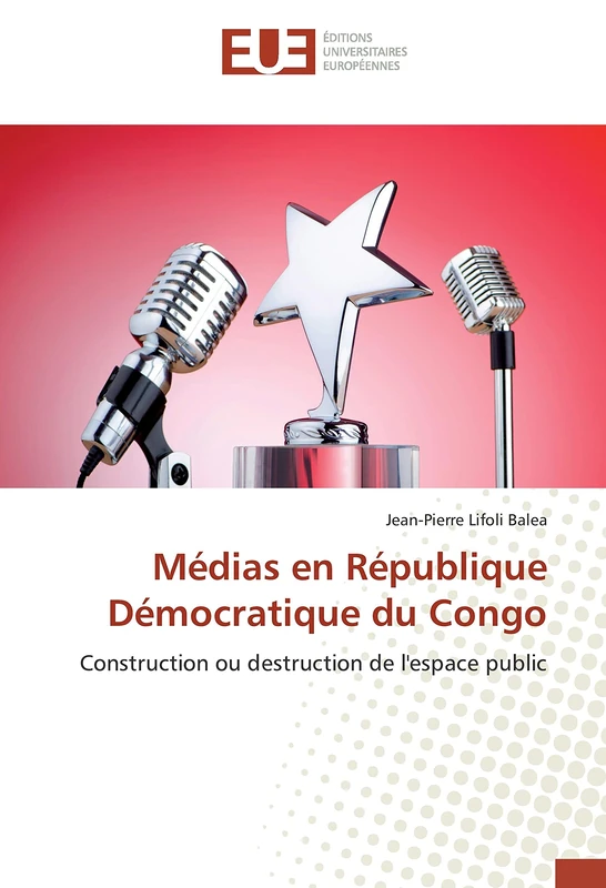 Médias en République Démocratique du Congo: Construction ou destruction de l'espace public