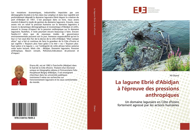 La lagune Ebrié d'Abidjan à l'épreuve des pressions anthropiques: Un domaine lagunaire en Côte d'Ivoire fortement agressé par les actions humaines (Omn.Univ.Europ.)