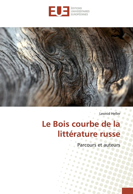 Le Bois courbe de la littérature russe: Parcours et auteurs