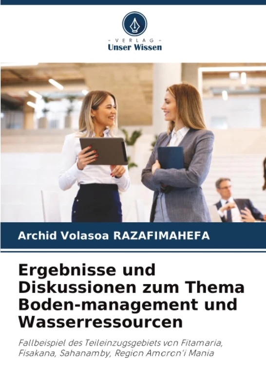 Ergebnisse und Diskussionen zum Thema Boden-management und Wasserressourcen: Fallbeispiel des Teileinzugsgebiets von Fitamaria, Fisakana, Sahanamby, Region Amoron'i Mania