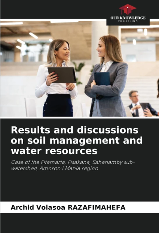 Results and discussions on soil management and water resources: Case of the Fitamaria, Fisakana, Sahanamby sub-watershed, Amoron'i Mania region