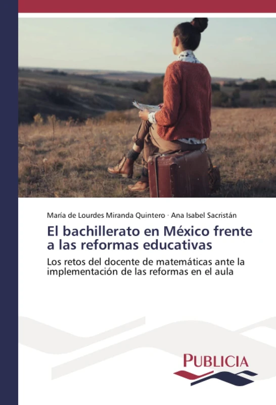 El bachillerato en México frente a las reformas educativas: Los retos del docente de matemáticas ante la implementación de las reformas en el aula