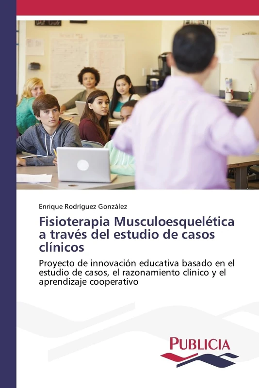Fisioterapia Musculoesquelética a través del estudio de casos clínicos: Proyecto de innovación educativa basado en el estudio de casos, el razonamiento clínico y el aprendizaje cooperativo - Image 1