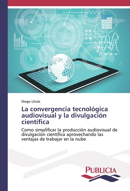 La convergencia tecnológica audiovisual y la divulgación científica: Como simplificar la producción audiovisual de divulgación científica aprovechando las ventajas de trabajar en la nube