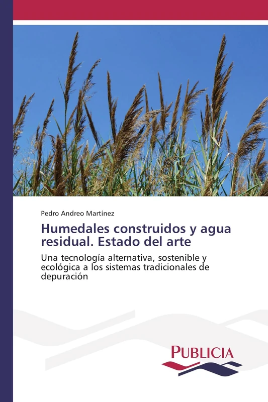Humedales construidos y agua residual. Estado del arte: Una tecnología alternativa, sostenible y ecológica a los sistemas tradicionales de depuración - Image 1