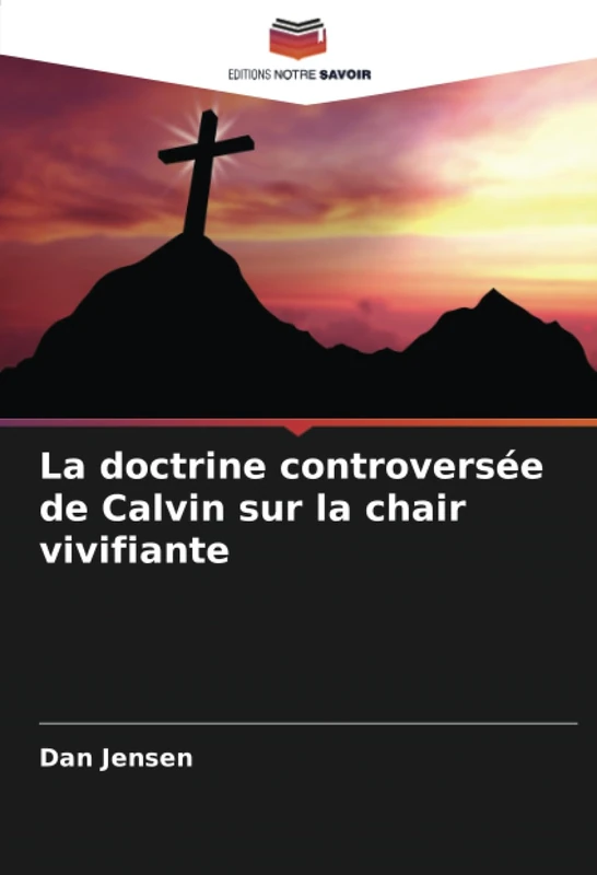 La doctrine controversée de Calvin sur la chair vivifiante