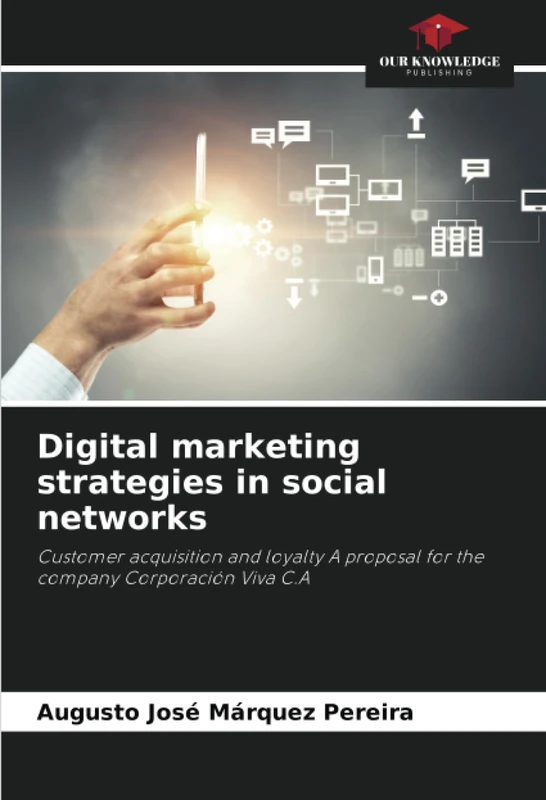 Digital marketing strategies in social networks: Customer acquisition and loyalty A proposal for the company Corporación Viva C.A - Image 1