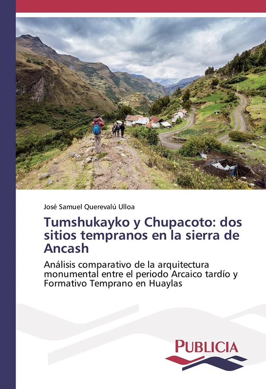 Tumshukayko y Chupacoto: dos sitios tempranos en la sierra de Ancash: Análisis comparativo de la arquitectura monumental entre el periodo Arcaico tardío y Formativo Temprano en Huaylas - Image 1