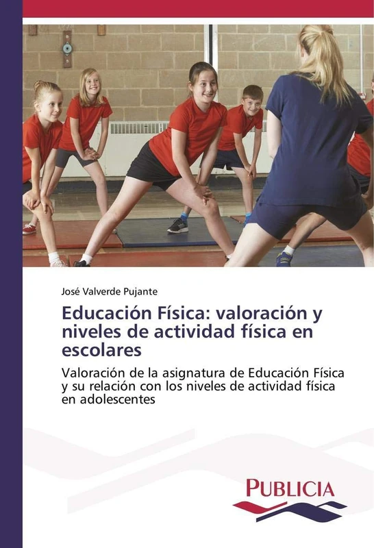 Educación Física: valoración y niveles de actividad física en escolares: Valoración de la asignatura de Educación Física y su relación con los niveles de actividad física en adolescentes