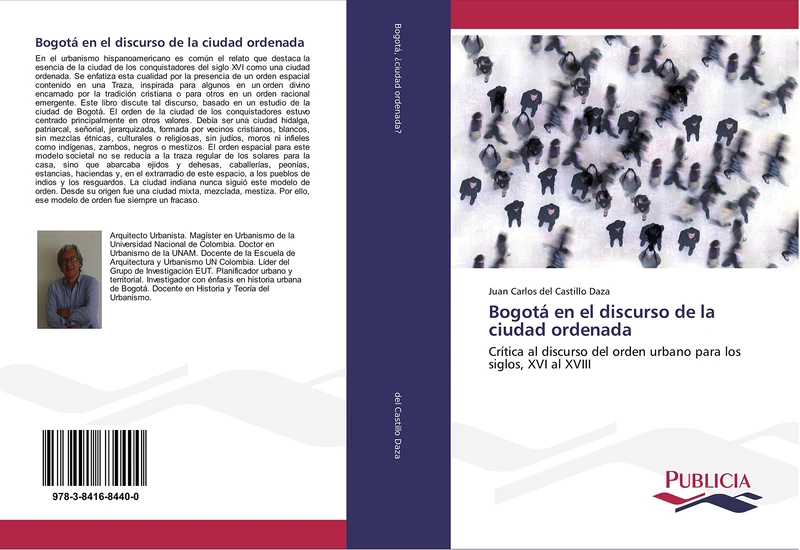 Bogotá en el discurso de la ciudad ordenada: Crítica al discurso del orden urbano para los siglos, XVI al XVIII