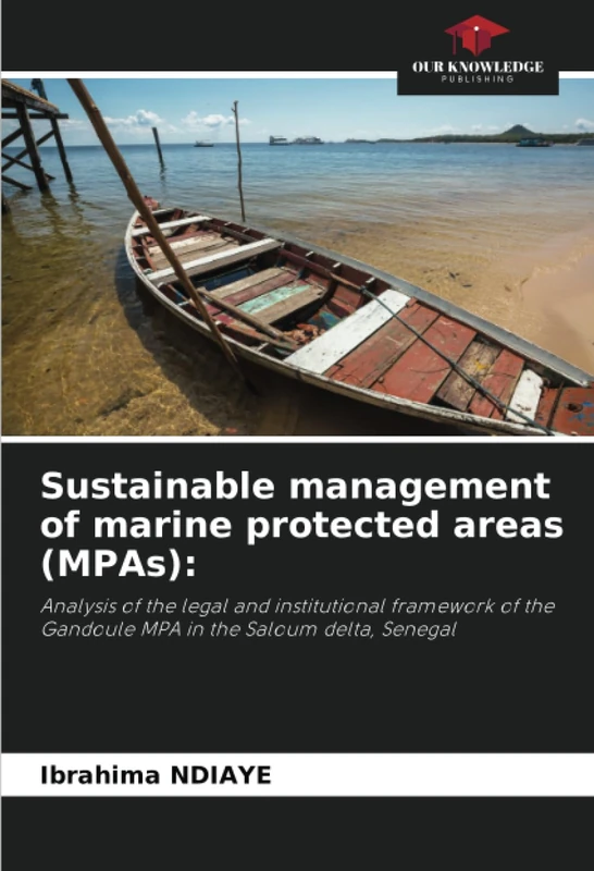 Sustainable management of marine protected areas (MPAs):: Analysis of the legal and institutional framework of the Gandoule MPA in the Saloum delta, Senegal