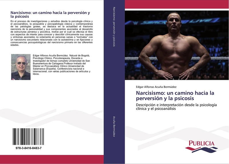 Narcisismo: un camino hacia la perversión y la psicosis: Descripción e interpretación desde la psicología clínica y el psicoanálisis