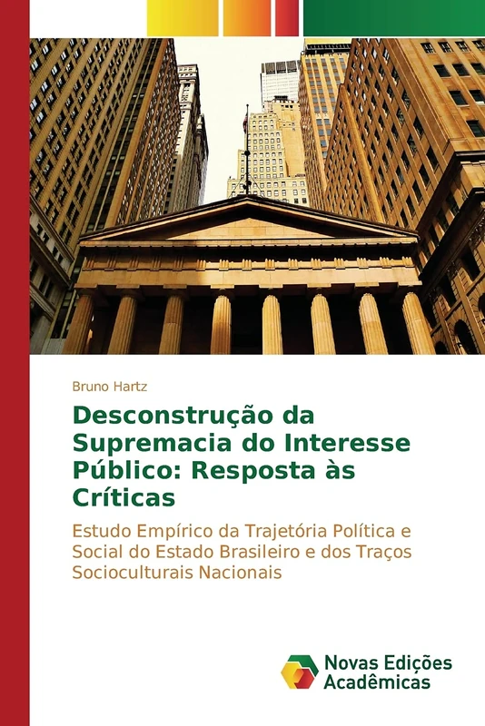 Desconstrução da Supremacia do Interesse Público: Resposta às Críticas: Estudo Empírico da Trajetória Política e Social do Estado Brasileiro e dos Traços Socioculturais Nacionais