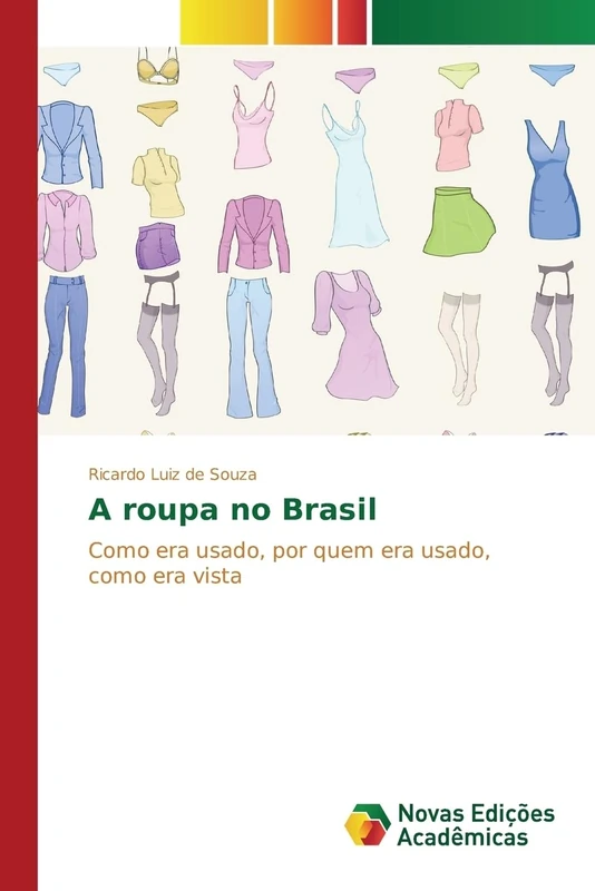 A roupa no Brasil: Como era usado, por quem era usado, como era vista