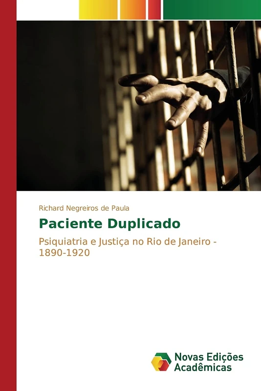 Paciente Duplicado: Psiquiatria e Justiça no Rio de Janeiro - 1890-1920