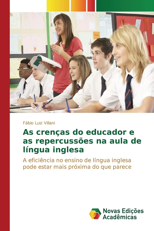 As crenças do educador e as repercussões na aula de língua inglesa: A eficiência no ensino de língua inglesa pode estar mais próxima do que parece