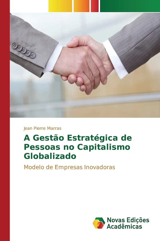 A Gestão Estratégica de Pessoas no Capitalismo Globalizado: Modelo de Empresas Inovadoras