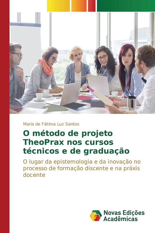 O método de projeto TheoPrax nos cursos técnicos e de graduação: O lugar da epistemologia e da inovação no processo de formação discente e na práxis docente