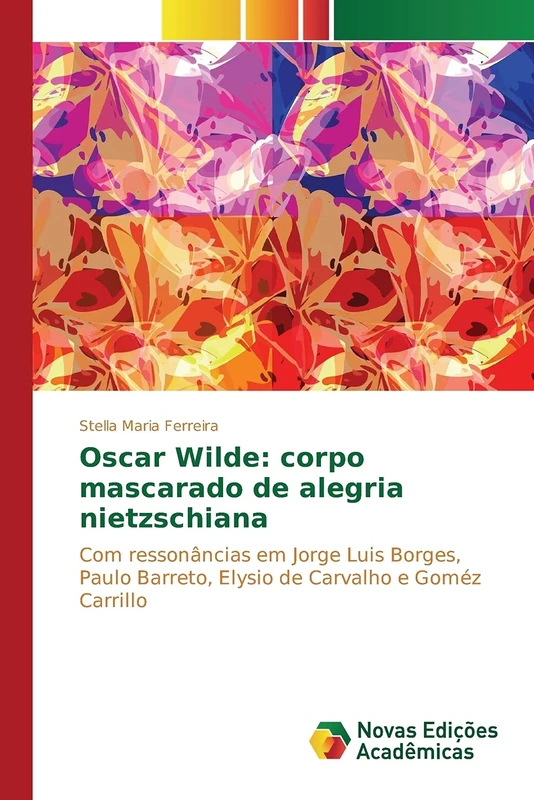 Oscar Wilde: corpo mascarado de alegria nietzschiana: Com ressonâncias em Jorge Luis Borges, Paulo Barreto, Elysio de Carvalho e Goméz Carrillo - Image 1