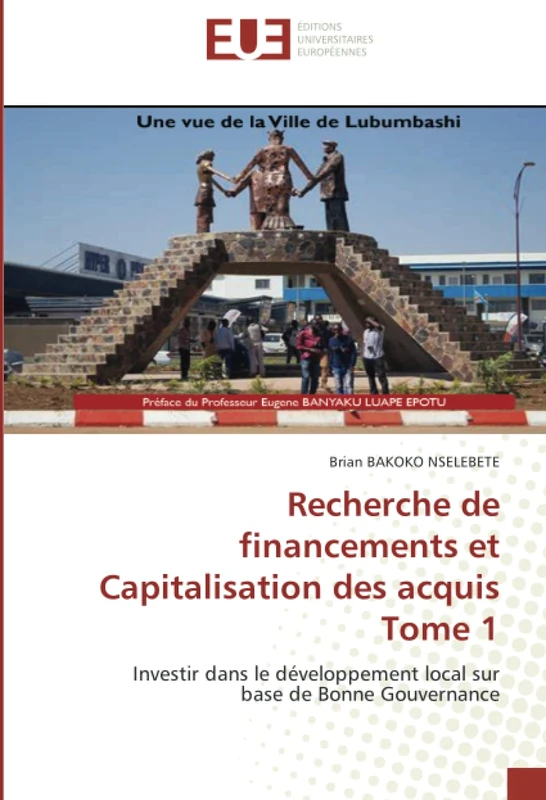 Recherche de financements et Capitalisation des acquis Tome 1: Investir dans le développement local sur base de Bonne Gouvernance