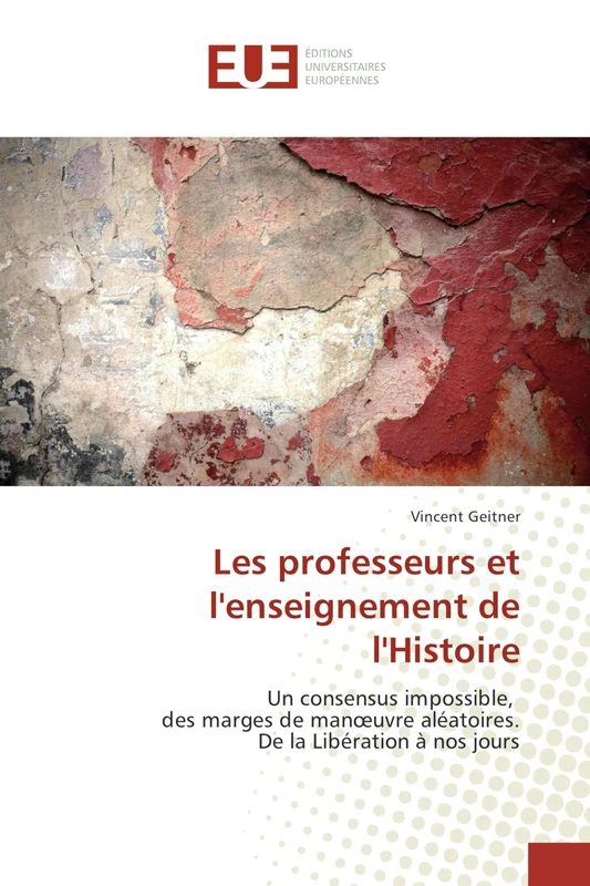 Les professeurs et l'enseignement de l'Histoire: Un consensus impossible, des marges de manœuvre aléatoires. De la Libération à nos jours - Image 1