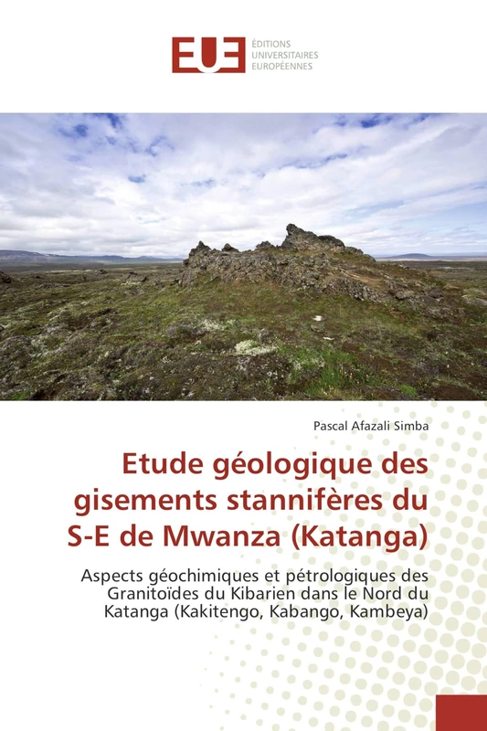 Etude géologique des gisements stannifères du S-E de Mwanza (Katanga): Aspects géochimiques et pétrologiques des Granitoïdes du Kibarien dans le Nord du Katanga (Kakitengo, Kabango, Kambeya)
