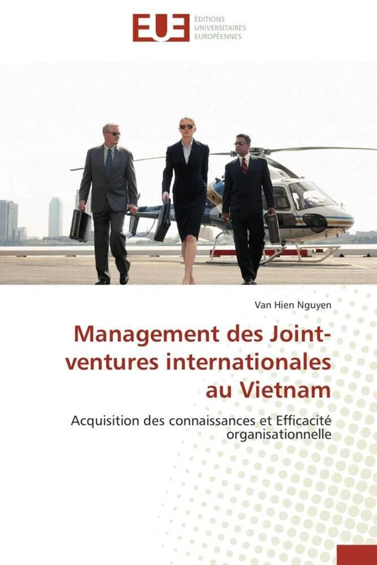 Management des Joint-ventures internationales au Vietnam: Acquisition des connaissances et Efficacité organisationnelle (Omn.Univ.Europ.)