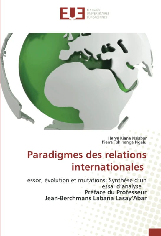 Paradigmes des relations internationales: essor, évolution et mutations: Synthèse d’un essai d’analyse Préface du Professeur Jean-Berchmans Labana Lasay’Abar
