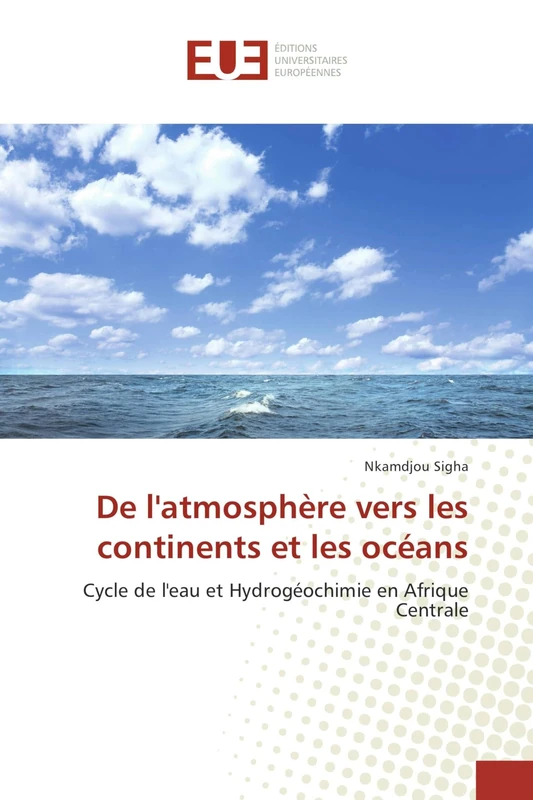 De l'atmosphère vers les continents et les océans: Cycle de l'eau et Hydrogéochimie en Afrique Centrale