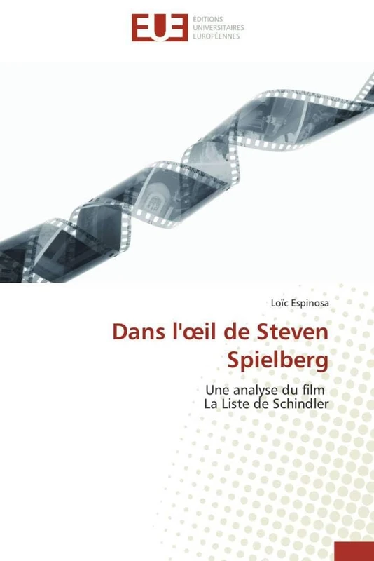Dans l'œil de Steven Spielberg: Une analyse du film La Liste de Schindler (Omn.Univ.Europ.)