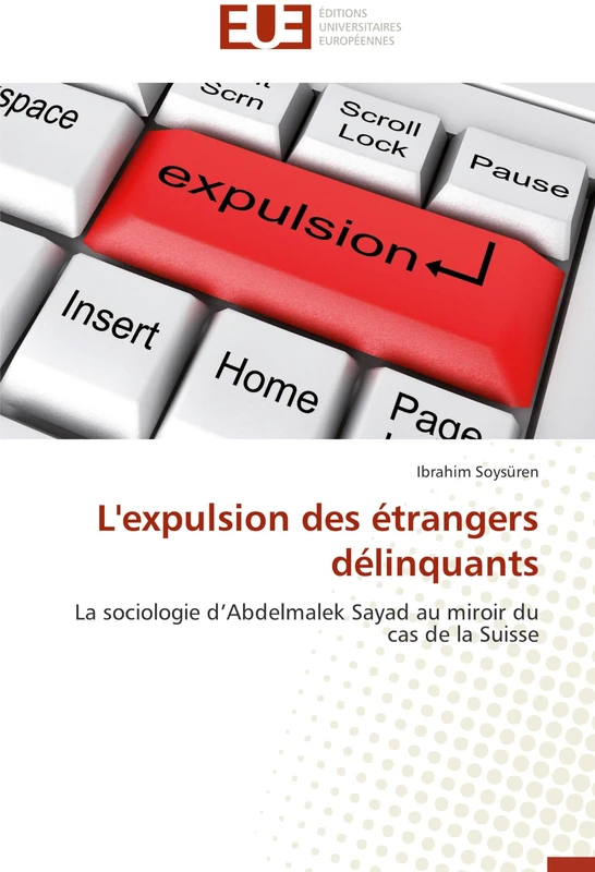 L'expulsion des étrangers délinquants: La sociologie d’Abdelmalek Sayad au miroir du cas de la Suisse (Omn.Univ.Europ.)
